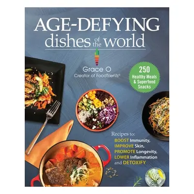 "Anti-Aging Dishes from Around the World: Recipes to Boost Immunity, Improve Skin, Promote Longe