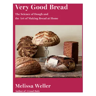 "Very Good Bread: The Science of Dough and the Art of Making Bread at Home: A Cookbook" - "" ("W