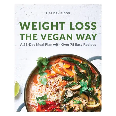 "Weight Loss the Vegan Way: 21-Day Meal Plan with Over 75 Easy Recipes" - "" ("Danielson Lisa")