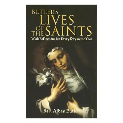 "Butler's Lives of the Saints: With Reflections for Every Day in the Year" - "" ("Butler Alban")