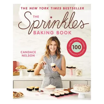 "The Sprinkles Baking Book: 100 Secret Recipes from Candace's Kitchen" - "" ("Nelson Candace")