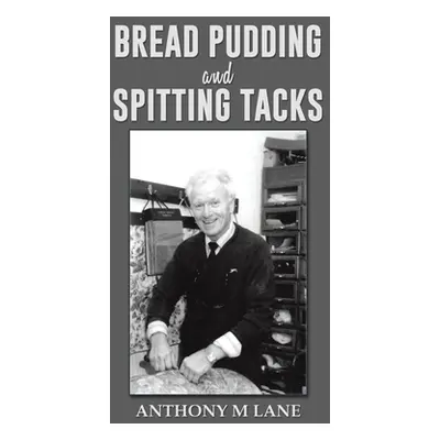 "Bread Pudding and Spitting Tacks" - "" ("Lane Anthony M.")