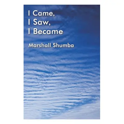 "I Came, I Saw, I Became" - "" ("Shumba Marshall")