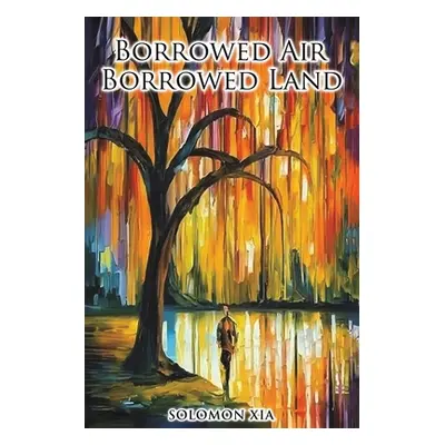 "Borrowed Air Borrowed Land" - "" ("Xia Solomon")