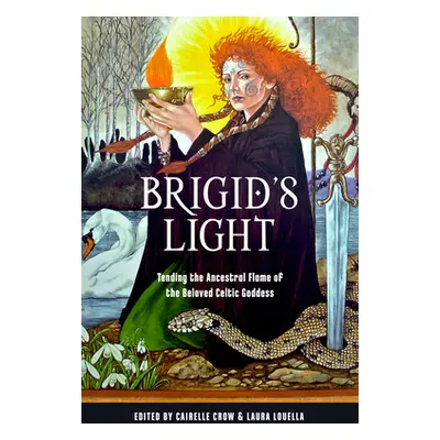 "Brigid's Light: Tending the Ancestral Flame of the Beloved Celtic Goddess" - "" ("Crow Cairelle