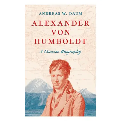 "Alexander Von Humboldt: A Concise Biography" - "" ("Daum Andreas W.")