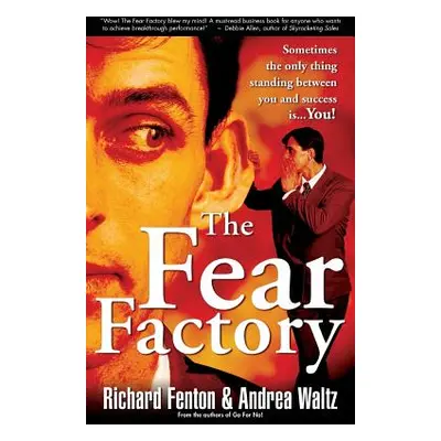 "The Fear Factory: Sometimes the Only Thing Standing Between You and Success is You!" - "" ("Wal