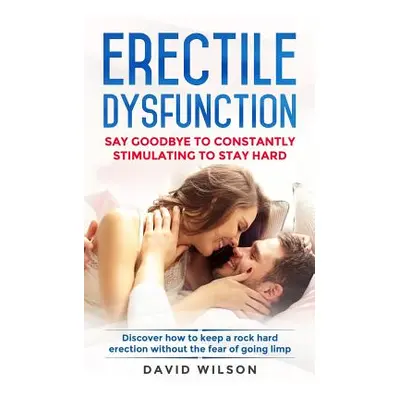 "Erectile Dysfunction: Say Goodbye To Constantly Stimulating To Stay Hard. Discover How To Keep 