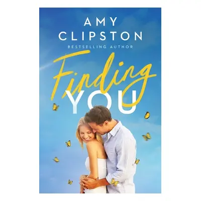 "Finding You: A Sweet Contemporary Romance" - "" ("Clipston Amy")