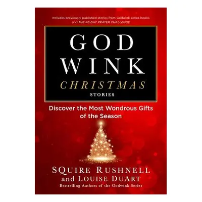 "Godwink Christmas Stories, 5: Discover the Most Wondrous Gifts of the Season" - "" ("Rushnell S