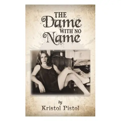 "The Dame with No Name" - "" ("Pistol Kristol")