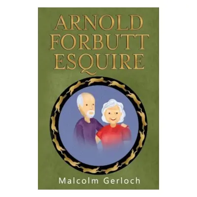 "Arnold Forbutt Esquire" - "" ("Gerloch Malcolm")