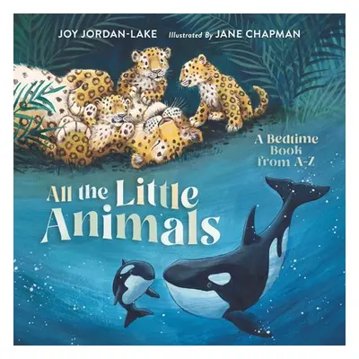 "All the Little Animals: A Bedtime Book from A-Z" - "" ("Jordan-Lake Joy")