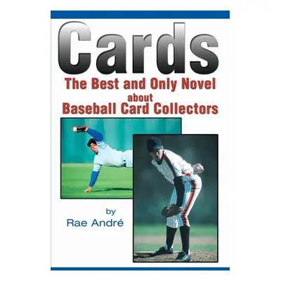 "Cards: The Best and Only Novel about Baseball Card Collectors" - "" ("Andre Rae")