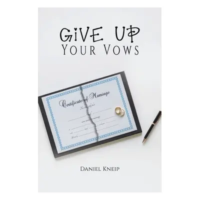 "Give Up Your Vows" - "" ("Kneip Daniel")