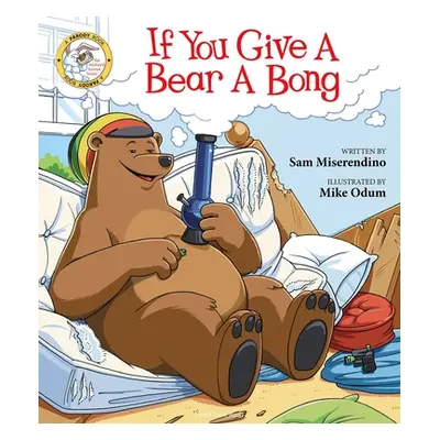 "If You Give a Bear a Bong" - "" ("Miserendino Sam")