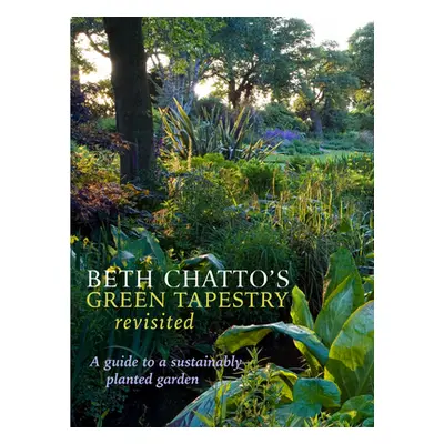 "Beth Chatto's Green Tapestry Revisited: A Guide to a Sustainably Planted Garden" - "" ("Wooster