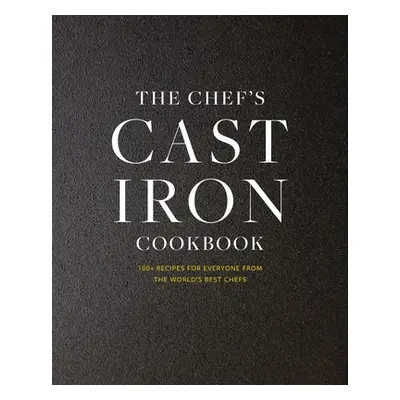 "The Cast Iron: 100+ Recipes from the World's Best Chefs" - "" ("Cider Mill Press")