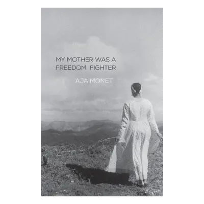 "My Mother Was a Freedom Fighter" - "" ("Monet Aja")