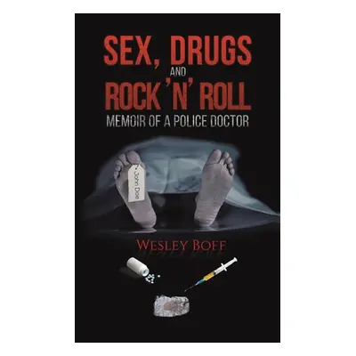 "Sex, Drugs and Rock 'n' Roll - Memoir of a Police Doctor" - "" ("Boff Wesley")