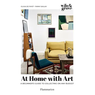 "At Home with Art: A Beginner's Guide to Collecting on Any Budget" - "" ("de Fayet Olivia")