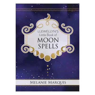 "Llewellyn's Little Book of Moon Spells" - "" ("Marquis Melanie")