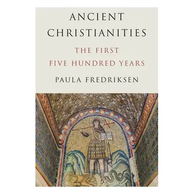 "Ancient Christianities: The First Five Hundred Years" - "" ("Fredriksen Paula")