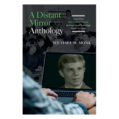 "A Distant Mirror Anthology: Essays From Rise Grand Island, the Grand Island Senior High Alumni 