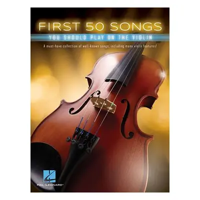 "First 50 Songs You Should Play on the Violin" - "" ("Hal Leonard Corp")