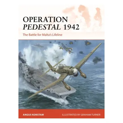 "Operation Pedestal 1942: The Battle for Malta's Lifeline" - "" ("Konstam Angus")