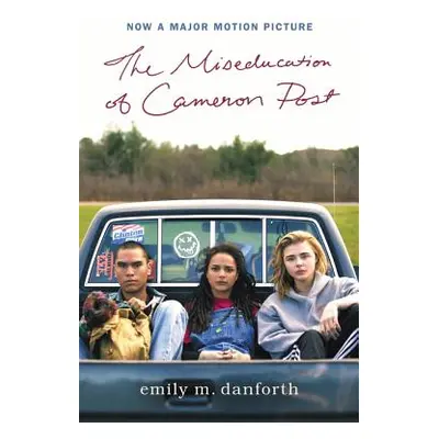 "The Miseducation of Cameron Post Movie Tie-In Edition" - "" ("Danforth Emily M.")