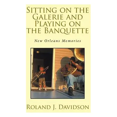 "Sitting on the Galerie and Playing on the Banquette: New Orleans Memories" - "" ("Davidson Rola