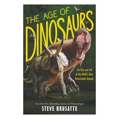 "The Age of Dinosaurs: The Rise and Fall of the World's Most Remarkable Animals" - "" ("Brusatte