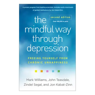 "The Mindful Way Through Depression: Freeing Yourself from Chronic Unhappiness" - "" ("Williams 