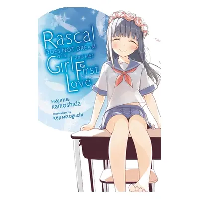 "Rascal Does Not Dream of His First Love (Light Novel)" - "" ("Kamoshida Hajime")