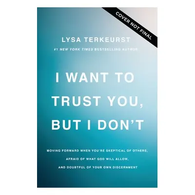 "I Want to Trust You, But I Don't: Moving Forward When You're Skeptical of Others, Afraid of Wha