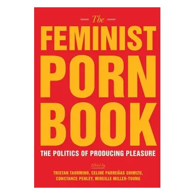 "The Feminist Porn Book: The Politics of Producing Pleasure" - "" ("Taormino Tristan")