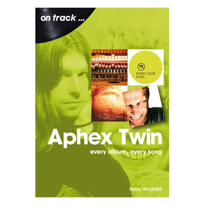 "Aphex Twin: Every Album, Every Song" - "" ("Waddell Beau")