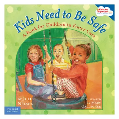 "Kids Need to Be Safe: A Book for Children in Foster Care" - "" ("Nelson Julie")