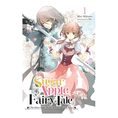 "Sugar Apple Fairy Tale, Vol. 1 (Light Novel): The Silver Sugar Master and the Obsidian Fairy" -