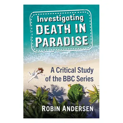 "Investigating Death in Paradise: Finding New Meaning in the BBC Mystery Series" - "" ("Andersen