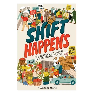 "Shift Happens: The History of Labor in the United States" - "" ("Mann J. Albert")