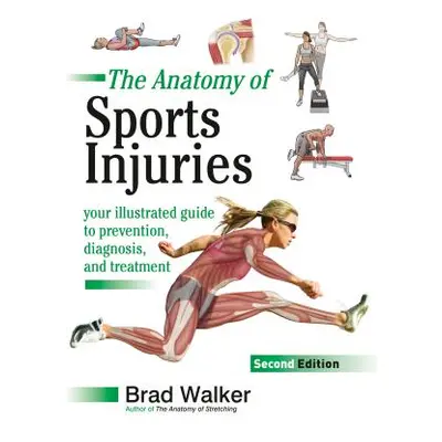 "The Anatomy of Sports Injuries, Second Edition: Your Illustrated Guide to Prevention, Diagnosis