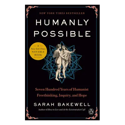 "Humanly Possible: Seven Hundred Years of Humanist Freethinking, Inquiry, and Hope" - "" ("Bakew