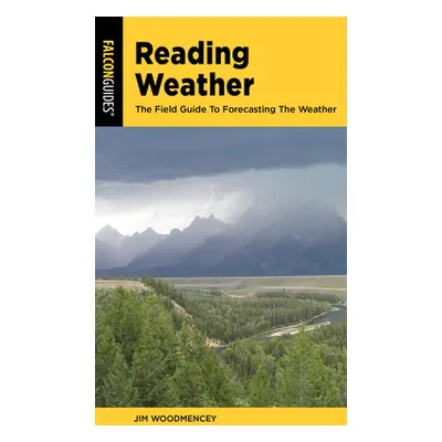 "Reading Weather: The Field Guide to Forecasting the Weather" - "" ("Woodmencey Jim")