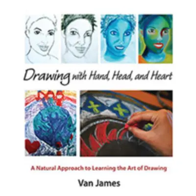 "Drawing with Hand, Head, and Heart: A Natural Approach to Learning the Art of Drawing" - "" ("J