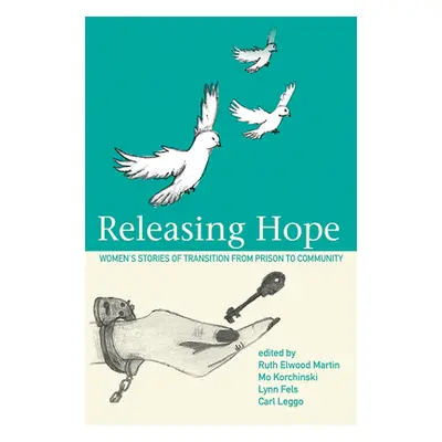 "Releasing Hope: Stories of Transition from Prison to Community" - "" ("Elwood Martin Ruth")