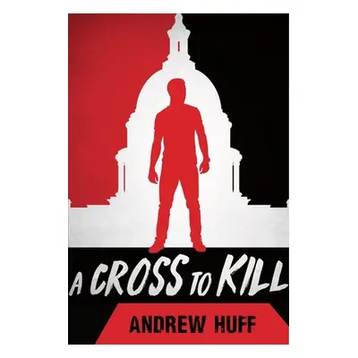 "A Cross to Kill" - "" ("Huff Andrew")