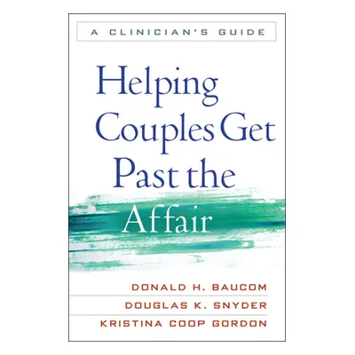 "Helping Couples Get Past the Affair: A Clinician's Guide" - "" ("Baucom Donald H.")