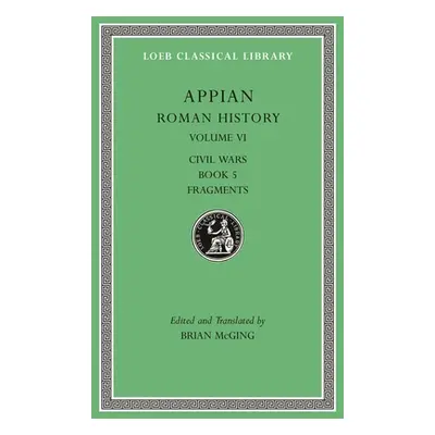 "Roman History, Volume VI: Civil Wars, Book 5. Fragments" - "" ("Appian")